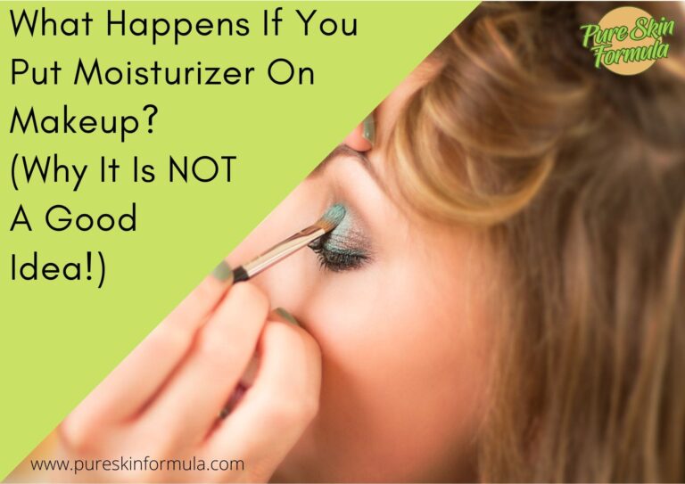 What Happens If You Put Moisturizer On Makeup? (Why It Is NOT A Good Idea!)