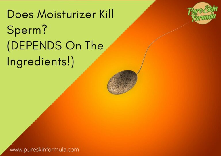 Does Moisturizer Kill Sperm? (DEPENDS On The Ingredients!)