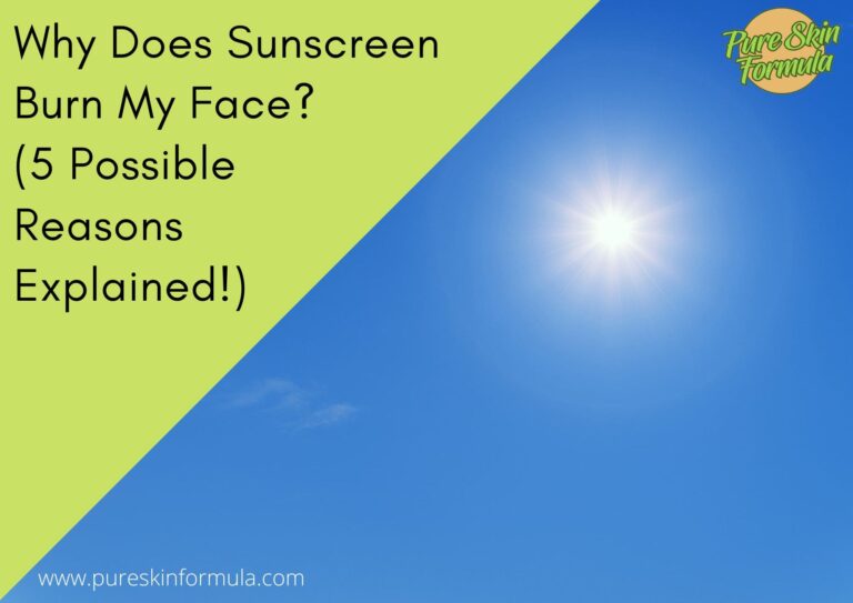 Why Does Sunscreen Burn My Face? (5 Possible Reasons Explained!)