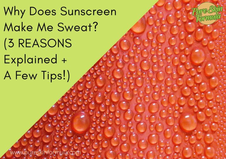 Why Does Sunscreen Make Me Sweat? (3 REASONS Explained + A Few Tips!)
