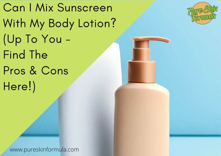 Can I Mix Sunscreen With My Body Lotion? (Up To You – Find The Pros & Cons Here!)