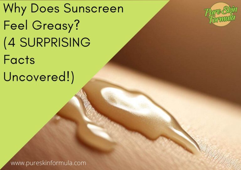 Why Does Sunscreen Feel Greasy? (4 SURPRISING Facts Uncovered!)