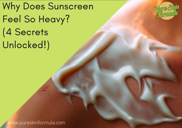 Why Does Sunscreen Feel So Heavy? (4 Secrets Unlocked!)