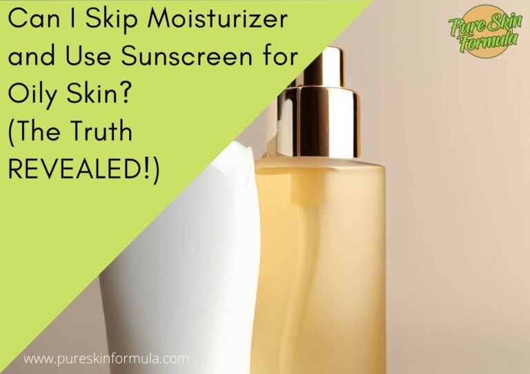 Can I Skip Moisturizer and Use Sunscreen for Oily Skin? (The Truth REVEALED!)