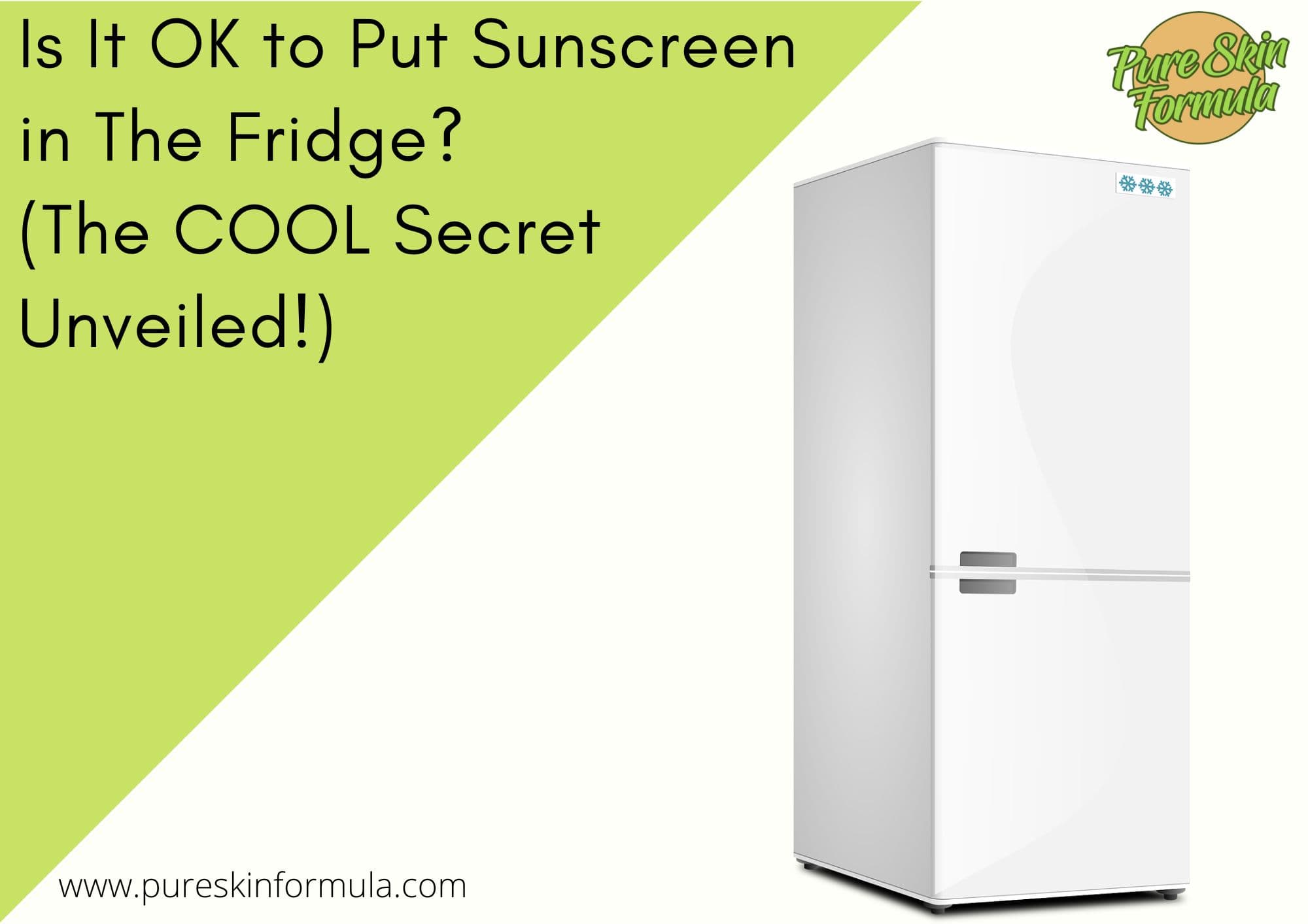 Is It OK to Put Sunscreen in The Fridge_featured image