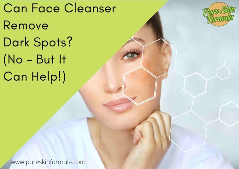 Can Face Cleanser Remove Dark Spots? (No – But It Can Help!)
