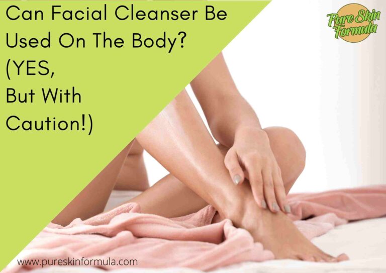 Can Facial Cleanser Be Used On The Body? (YES, But With Caution!)