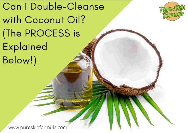 Can I Double-Cleanse with Coconut Oil? (The PROCESS is Explained Below!)