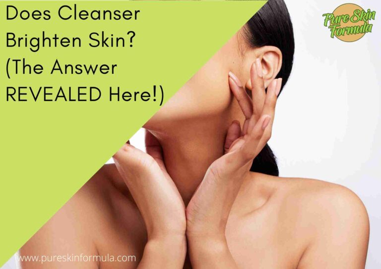 Does Cleanser Brighten Skin? (The Answer REVEALED Here!)