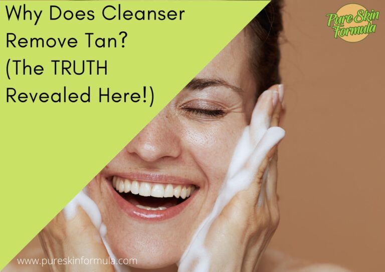 Why Does Cleanser Remove Tan? (The TRUTH Revealed Here!)