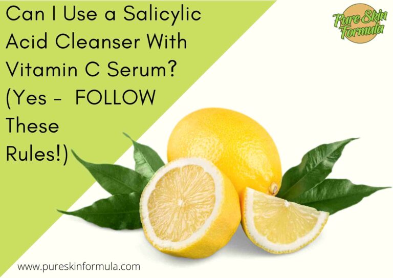 Can I Use a Salicylic Acid Cleanser With Vitamin C Serum? (Yes – FOLLOW These Rules!)
